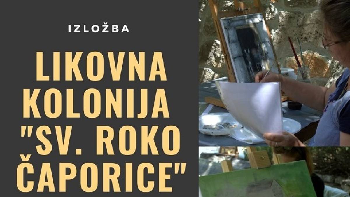 Izložba likovne kolonije &lsquo;Sv. Roko Čaporice&rsquo;
